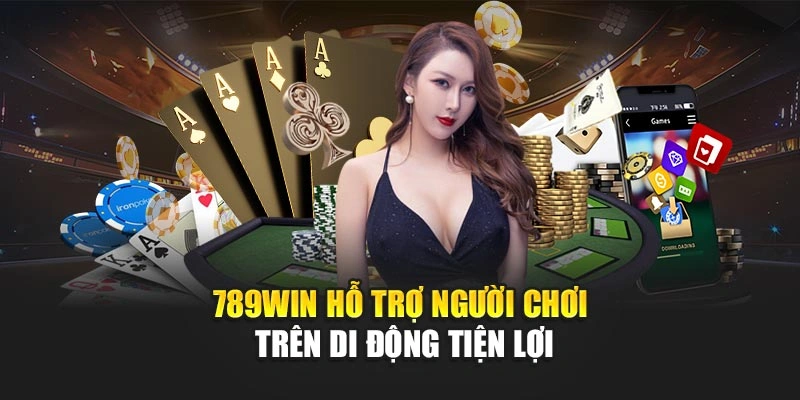 789Win hỗ trợ người chơi trên di động tiện lợi