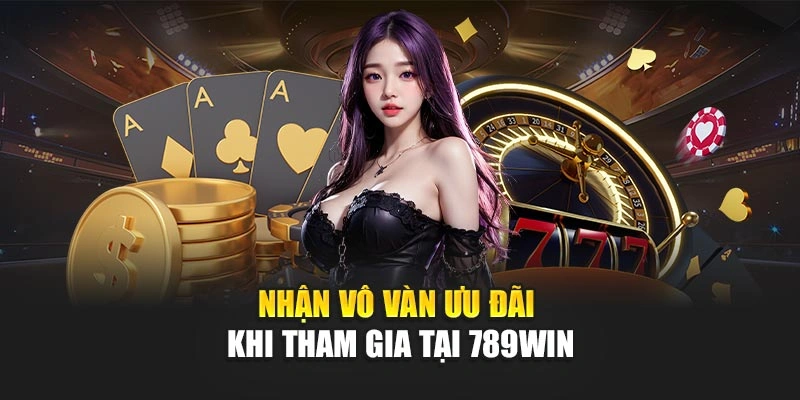 Nhận vô vàn ưu đãi khi tham gia tại 789Win