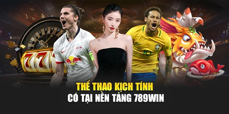 Thể thao kịch tính có tại nền tảng 789Win
