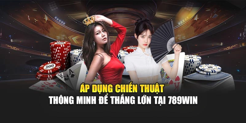 ap-dung-chien-thuat-thong-minh-de-thang-lon-tai-789win