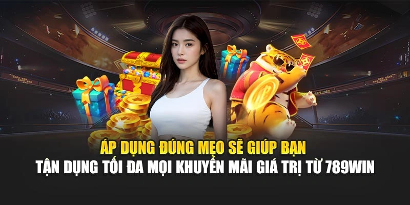 ap-dung-dung-meo-se-giup-ban-tan-dung-toi-da-moi-khuyen-mai-gia-tri-tu-789win