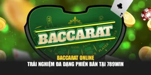 baccarat-online-trai-nghiem-da-dang-phien-ban-tai-789win
