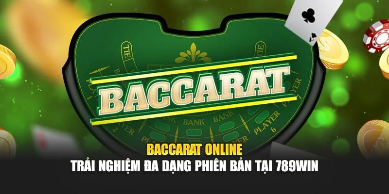 baccarat-online-trai-nghiem-da-dang-phien-ban-tai-789win