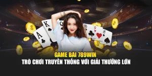 game-bai-789win-tro-choi-truyen-thong-voi-giai-thuong-lon