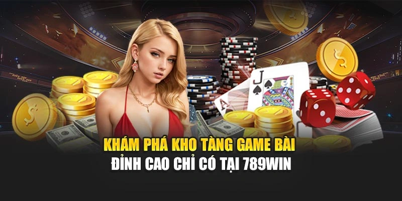 kham-pha-kho-tang-game-bai-dinh-cao-chi-co-tai-789win