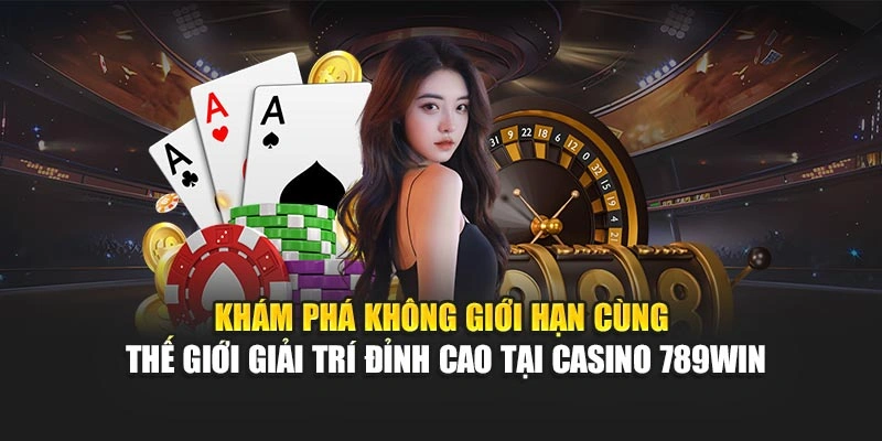 kham-pha-khong-gioi-han-cung-the-gioi-giai-tri-dinh-cao-tai-casino-789win
