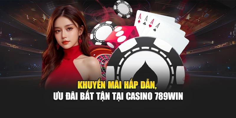 khuyen-mai-hap-dan-uu-dai-bat-tan-tai-casino-789win