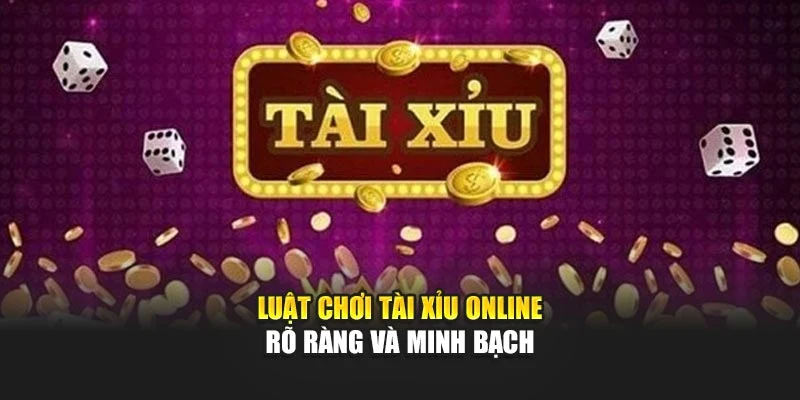 luat-choi-tai-xiu-online-ro-rang-va-minh-bach