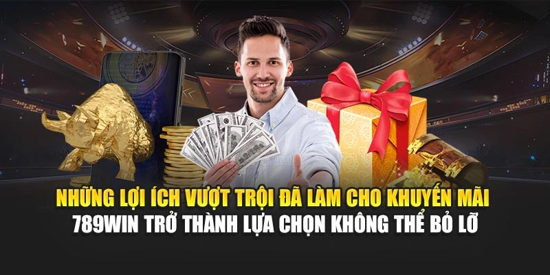 nhung-loi-ich-vuot-troi-da-lam-cho-khuyen-mai-789win-tro-thanh-lua-chon-khong-the-bo-lo