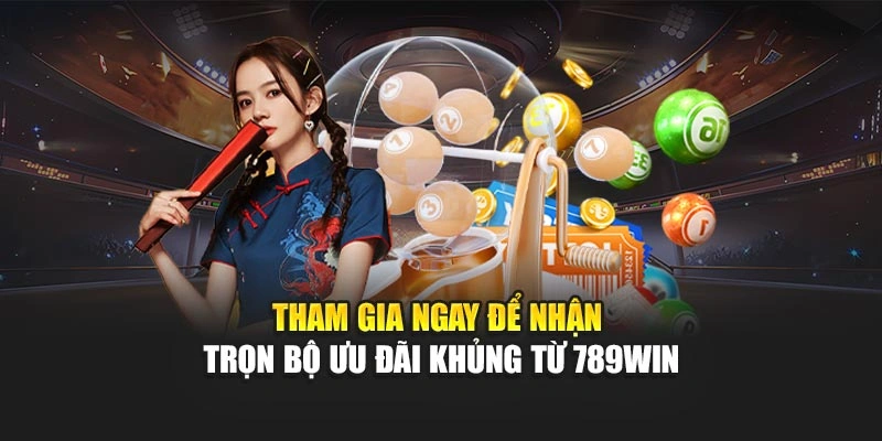 tham-gia-ngay-de-nhan-tron-bo-uu-dai-khung-tu-789win