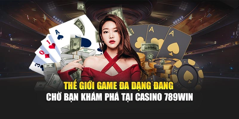 the-gioi-game-da-dang-dang-cho-ban-kham-pha-tai-casino-789win