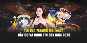 tin-tuc-789win-moi-nhat-day-du-va-dang-tin-cay-nam-2025